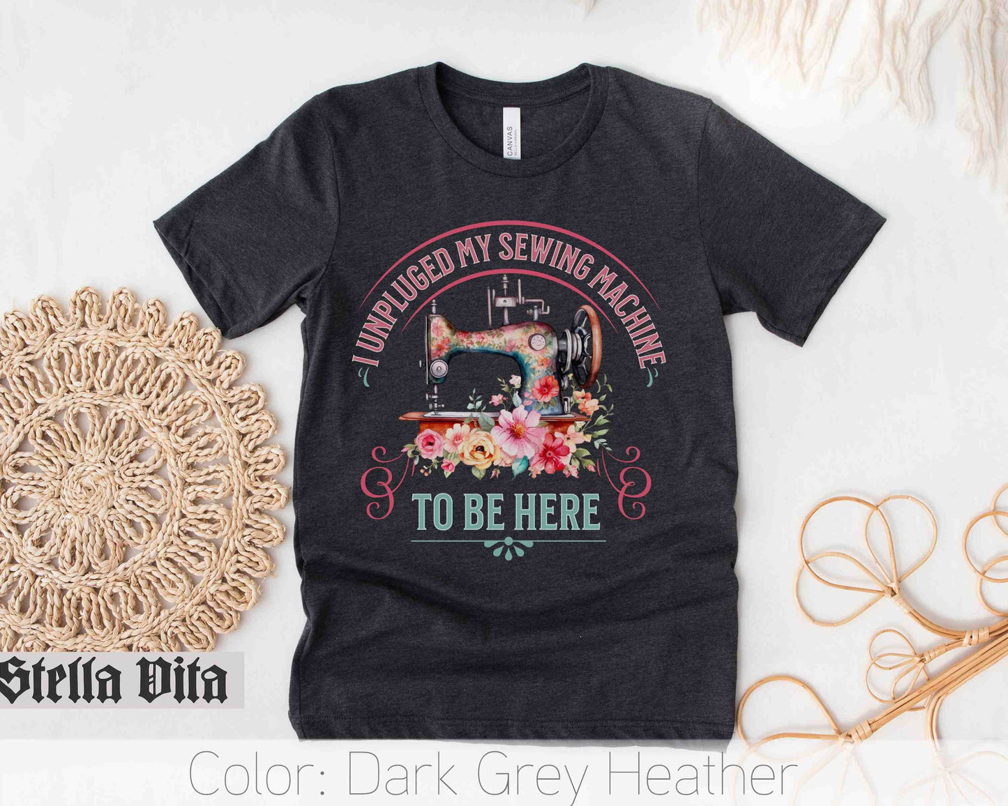 I Unplugged My Sewing Machine To Be Here, Funny Quilting Shirt