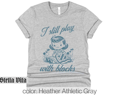 I Still Play With Blocks, Funny Retro Style T-shirt fo Quilters