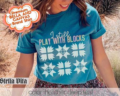 I Still Play With Blocks, Funny Quilt Block T-shirt For Quilting Retreat