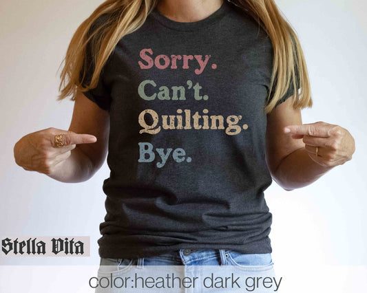Sorry Can't Quilting Bye Funny Quilt T-Shirt