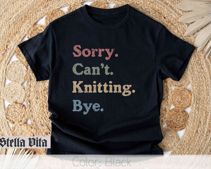 Sorry Cant Knitting Bye Funny T-Shirt